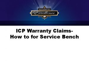 ICP Warranty Claims How to for Service Bench