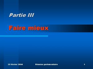 Partie III Faire mieux 25 fvrier 2004 Runion