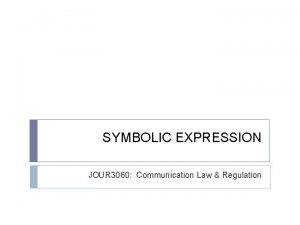 SYMBOLIC EXPRESSION JOUR 3060 Communication Law Regulation The