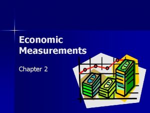 Economic Measurements Chapter 2 Key Terms 2 1