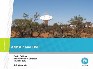 ASKAP and DVP David De Boer ASKAP Project