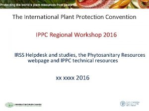 The International Plant Protection Convention IPPC Regional Workshop