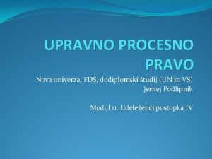 UPRAVNO PROCESNO PRAVO Nova univerza FD dodiplomski tudij