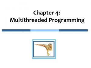 Chapter 4 Multithreaded Programming Multithreaded Programming n Overview