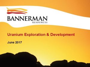 Uranium Exploration Development June 2017 LOCATION 2 Etango