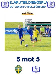 SPELARUTBILDNINGSPLAN GOTLANDS FOTBOLLFRBUND 2020 5 mot 5 5