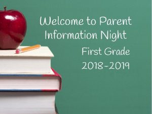 Welcome to Parent Information Night First Grade 2018