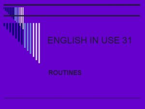 ENGLISH IN USE 31 ROUTINES 1 I have