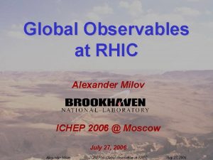 Global Observables at RHIC Alexander Milov ICHEP 2006