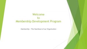 Welcome to Membership Development Program Membership The Heartbeat