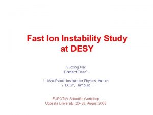 Fast Ion Instability Study at DESY Guoxing Xia