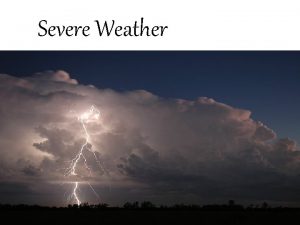 Severe Weather Supercells are selfsustaining extremely powerful storms