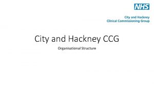 City and Hackney CCG Organisational Structure Senior Management