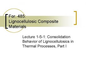 For 485 Lignocellulosic Composite Materials Lecture 1 5