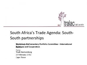 South Africas Trade Agenda South partnerships Workshop Parliamentary