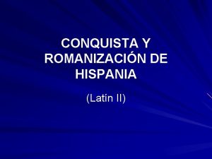 CONQUISTA Y ROMANIZACIN DE HISPANIA Latn II NDICE