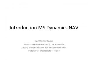 Introduction MS Dynamics NAV Ing J Skorkovsk CSc