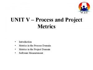 UNIT V Process and Project Metrics Introduction Metrics