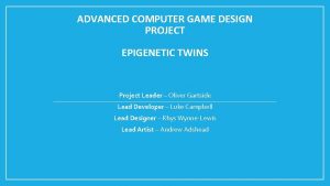 ADVANCED COMPUTER GAME DESIGN PROJECT EPIGENETIC TWINS Project