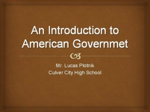 An Introduction to American Governmet Mr Lucas Plotnik