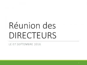 Runion des DIRECTEURS LE 07 SEPTEMBRE 2016 1