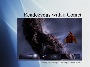 Rendezvous with a Comet Courtesy Pat Rawlings Deep