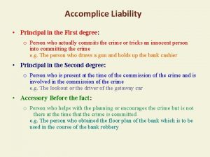 Accomplice Liability Principal in the First degree o