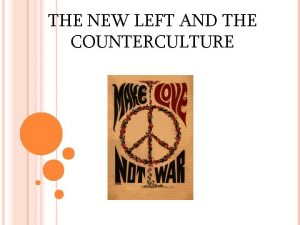 THE NEW LEFT AND THE COUNTERCULTURE THE NEW