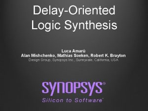 DelayOriented Logic Synthesis Luca Amar Alan Mishchenko Mathias