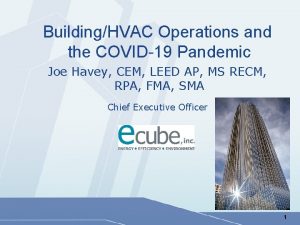 BuildingHVAC Operations and the COVID19 Pandemic Joe Havey