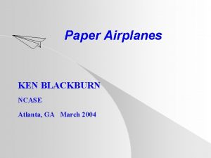 Paper Airplanes KEN BLACKBURN NCASE Atlanta GA March