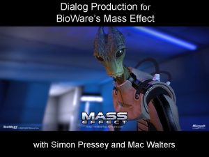 Dialog Production for Bio Wares Mass Effect with