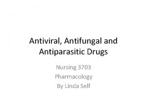 Antiviral Antifungal and Antiparasitic Drugs Nursing 3703 Pharmacology