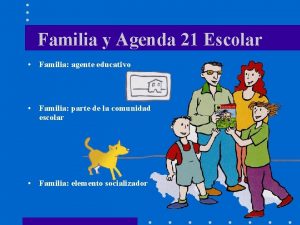 Familia y Agenda 21 Escolar Familia agente educativo