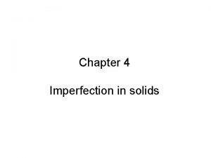 Chapter 4 Imperfection in solids Specific Instructional Objectives