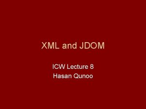 XML and JDOM ICW Lecture 8 Hasan Qunoo