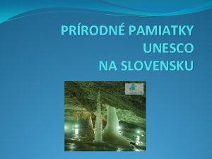 PRRODN PAMIATKY UNESCO NA SLOVENSKU Jaskyne a priepasti