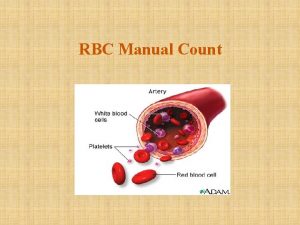 RBC Manual Count Introduction Red blood cells make