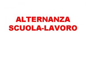 ALTERNANZA SCUOLALAVORO INCREMENTARE LE OPPORTUNITA DI LAVORO E