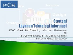 Strategi Layanan Teknologi Informasi IK 305 Infrastruktur Teknologi