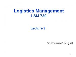 Logistics Management LSM 730 Lecture 9 Dr Khurrum