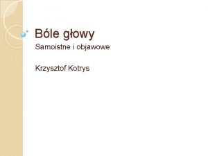 Ble gowy Samoistne i objawowe Krzysztof Kotrys Podzia