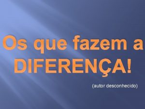 Os que fazem a DIFERENA autor desconhecido Contase