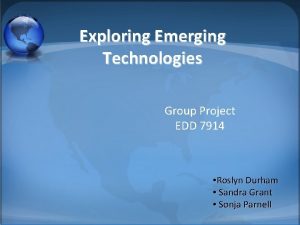 Exploring Emerging Technologies Group Project EDD 7914 Roslyn