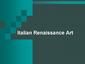 Italian Renaissance Art Transition to Renaissance More realistic