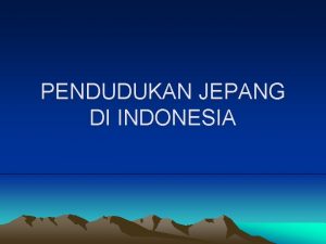 PENDUDUKAN JEPANG DI INDONESIA I AWAL PENDUDUKAN Imperialisme
