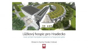 Lkov hospic pro Hradecko nov zazen komplexn paliativn