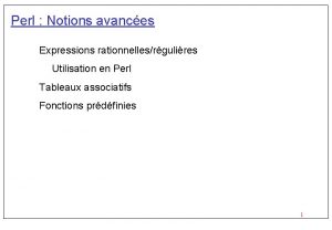 Perl Notions avances Expressions rationnellesrgulires Utilisation en Perl