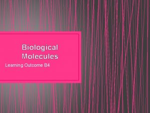 Biological Molecules Learning Outcome B 4 Learning Outcome