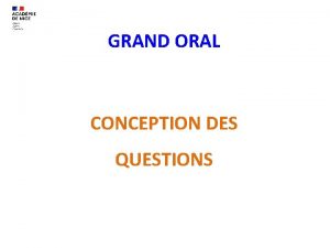 GRAND ORAL CONCEPTION DES QUESTIONS GRAND ORAL Conception